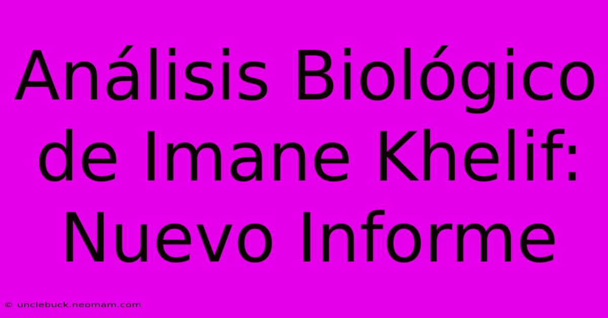 Análisis Biológico De Imane Khelif: Nuevo Informe