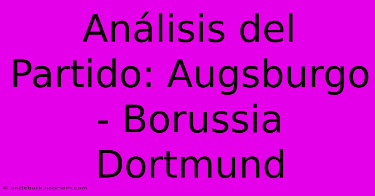 Análisis Del Partido: Augsburgo - Borussia Dortmund