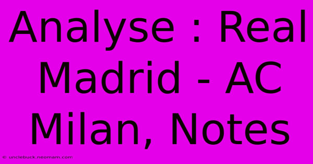 Analyse : Real Madrid - AC Milan, Notes