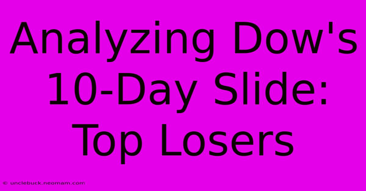 Analyzing Dow's 10-Day Slide: Top Losers