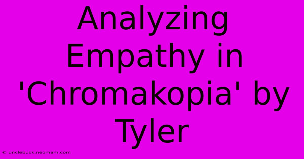 Analyzing Empathy In 'Chromakopia' By Tyler