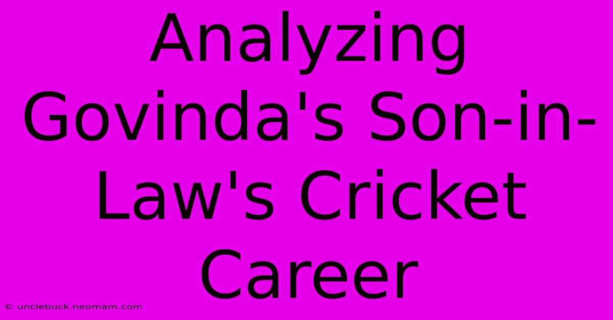 Analyzing Govinda's Son-in-Law's Cricket Career