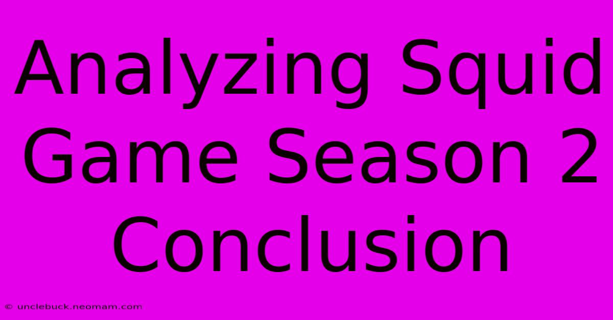 Analyzing Squid Game Season 2 Conclusion