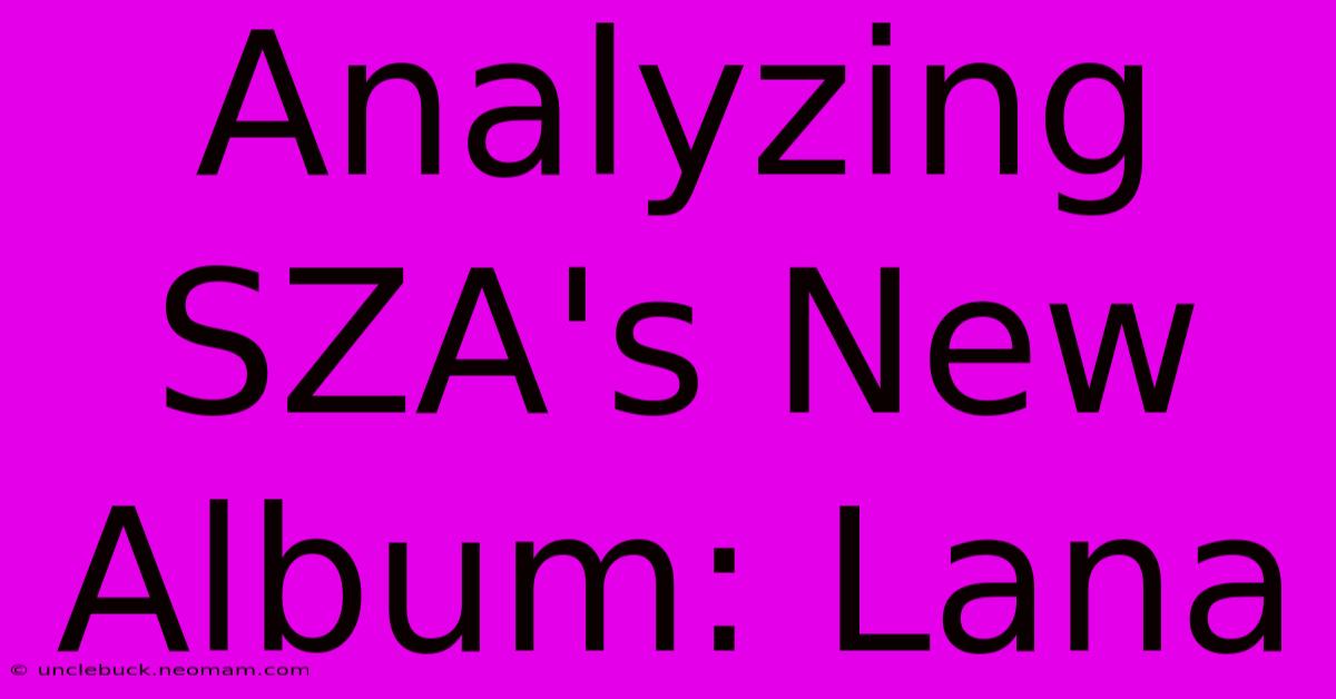 Analyzing SZA's New Album: Lana