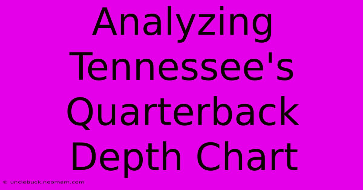 Analyzing Tennessee's Quarterback Depth Chart