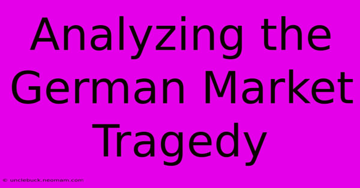 Analyzing The German Market Tragedy