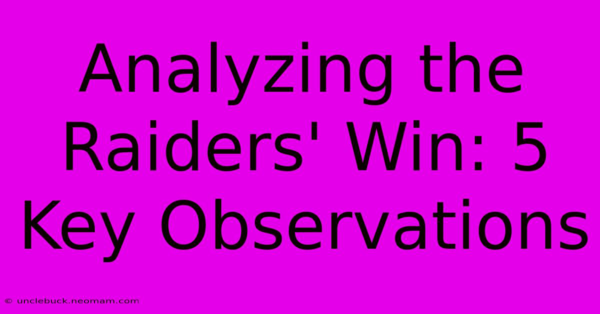 Analyzing The Raiders' Win: 5 Key Observations