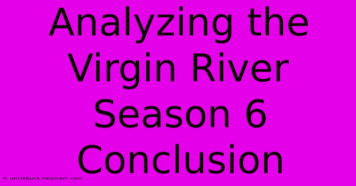 Analyzing The Virgin River Season 6 Conclusion