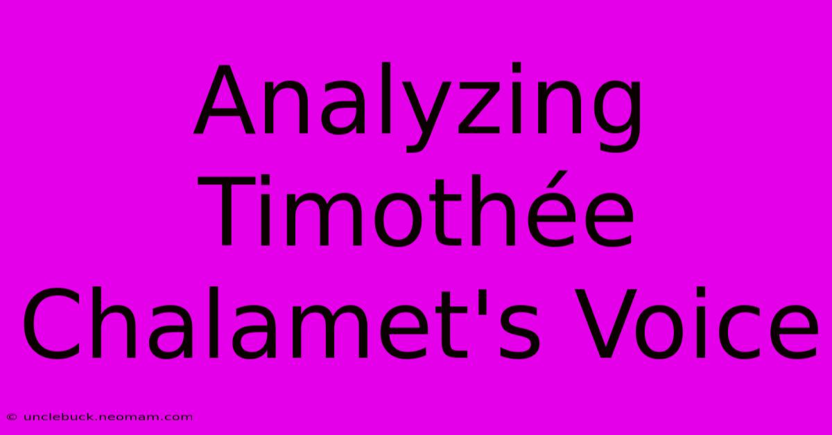 Analyzing Timothée Chalamet's Voice