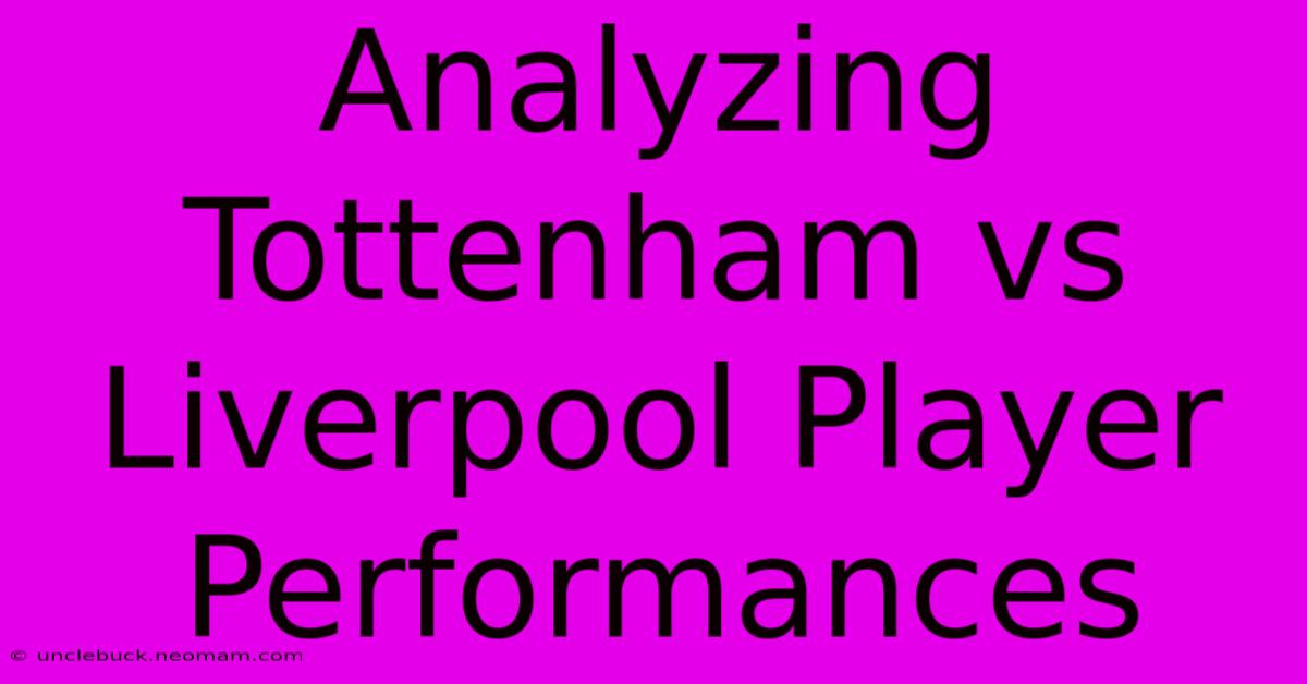 Analyzing Tottenham Vs Liverpool Player Performances