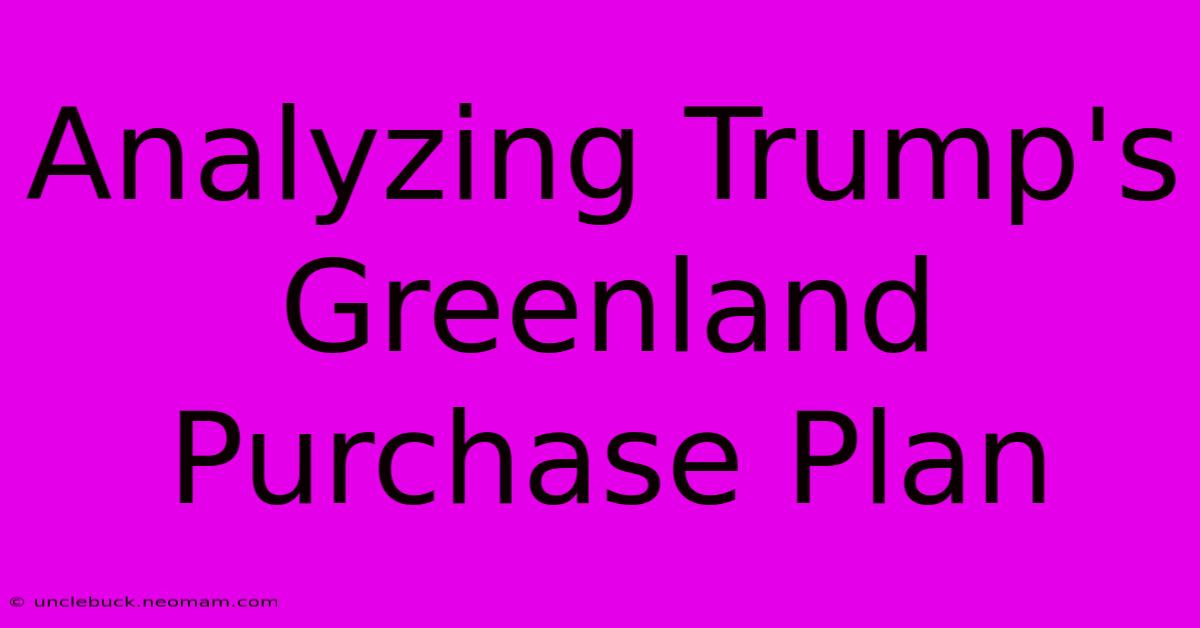 Analyzing Trump's Greenland Purchase Plan