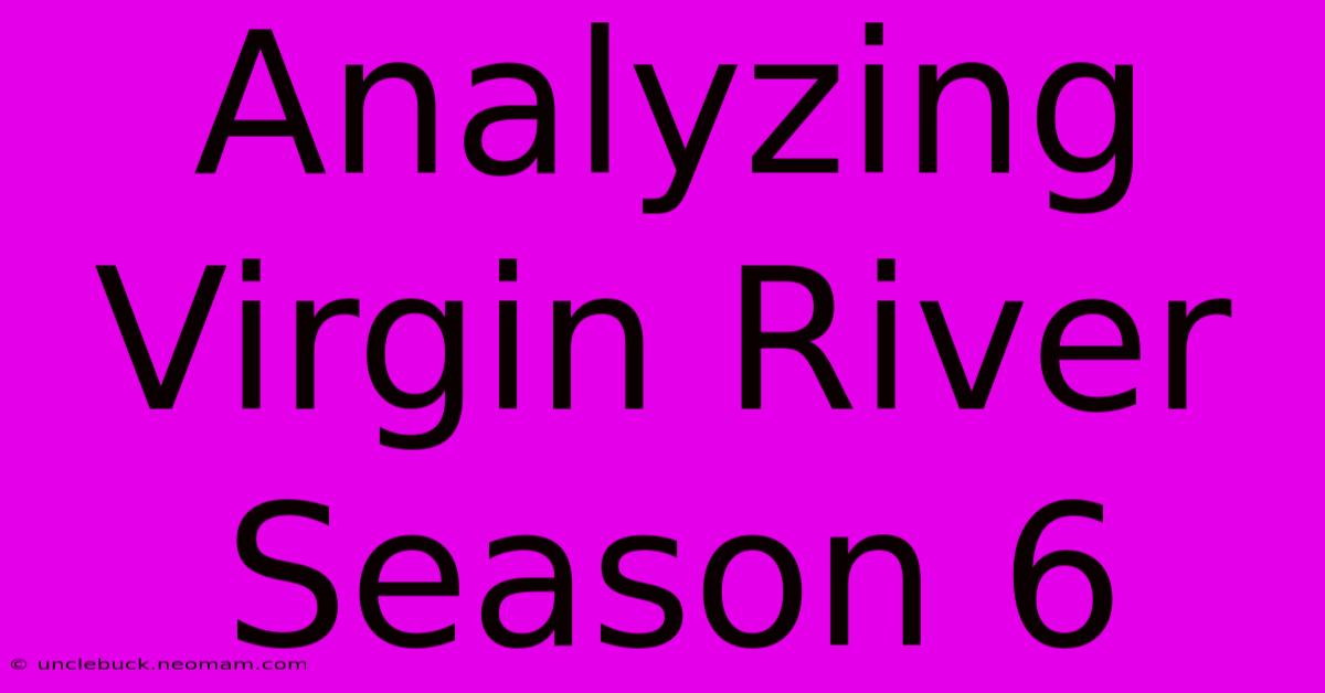 Analyzing Virgin River Season 6