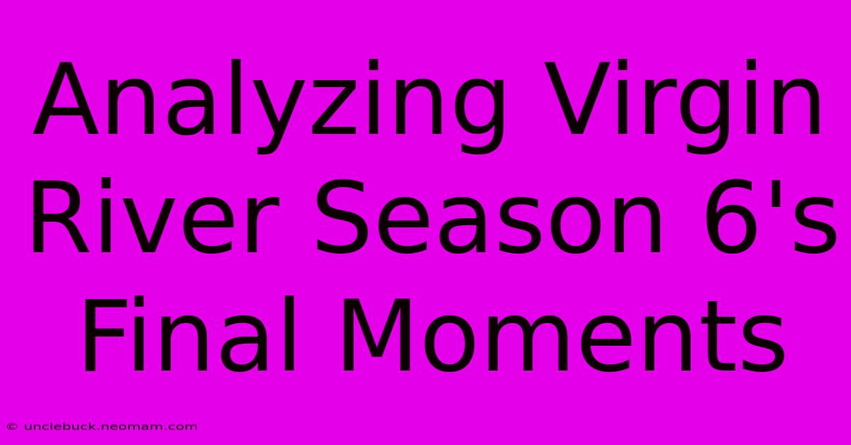 Analyzing Virgin River Season 6's Final Moments