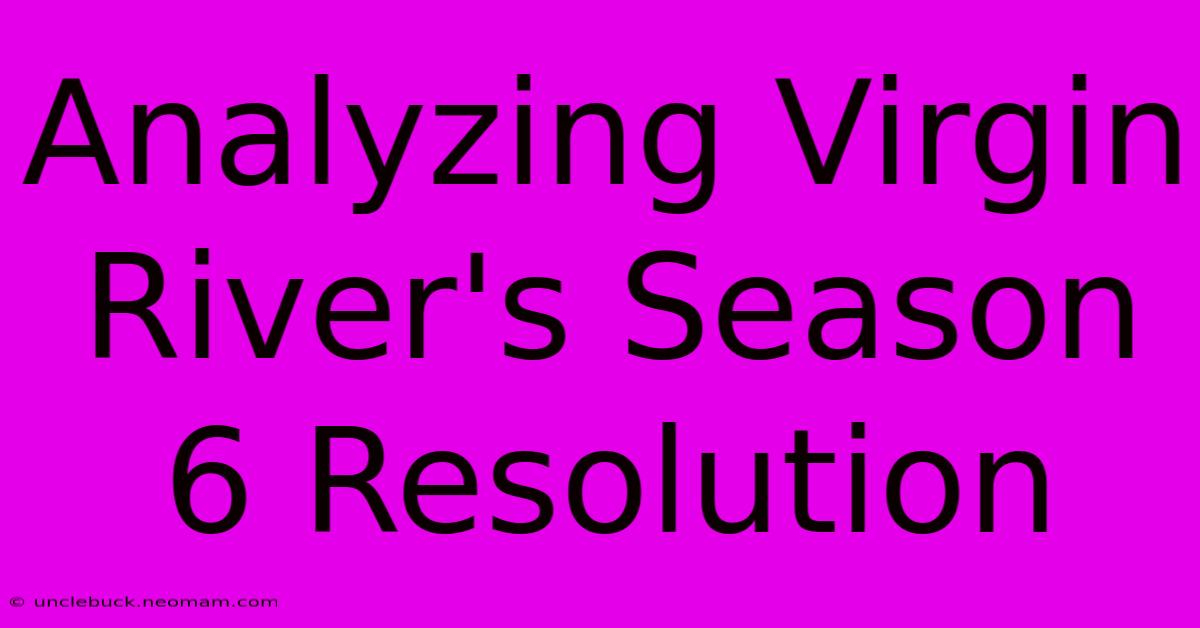 Analyzing Virgin River's Season 6 Resolution