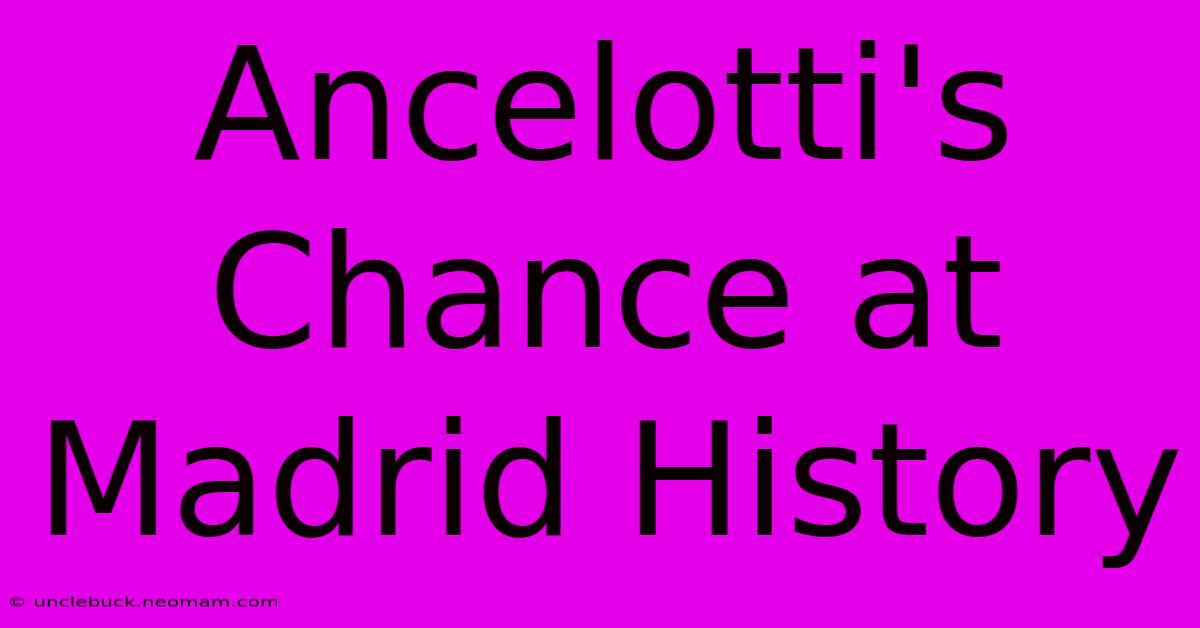 Ancelotti's Chance At Madrid History