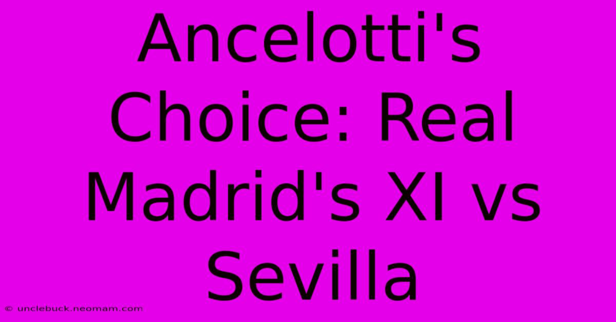 Ancelotti's Choice: Real Madrid's XI Vs Sevilla