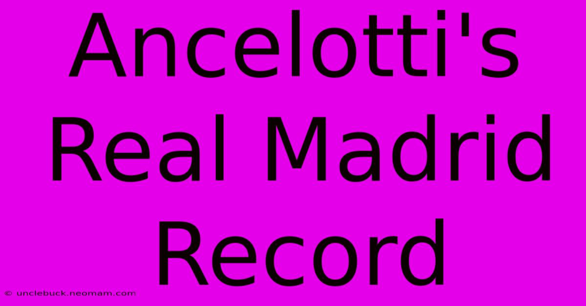 Ancelotti's Real Madrid Record