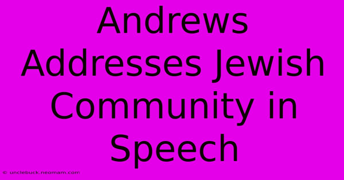 Andrews Addresses Jewish Community In Speech 