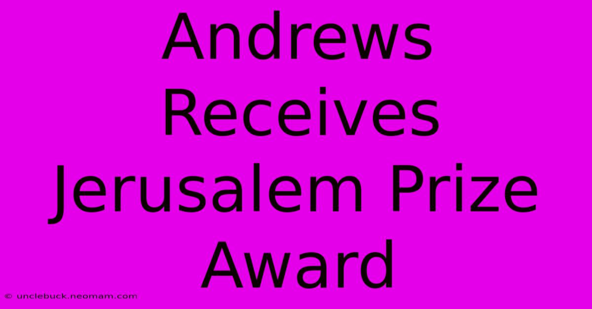 Andrews Receives Jerusalem Prize Award 