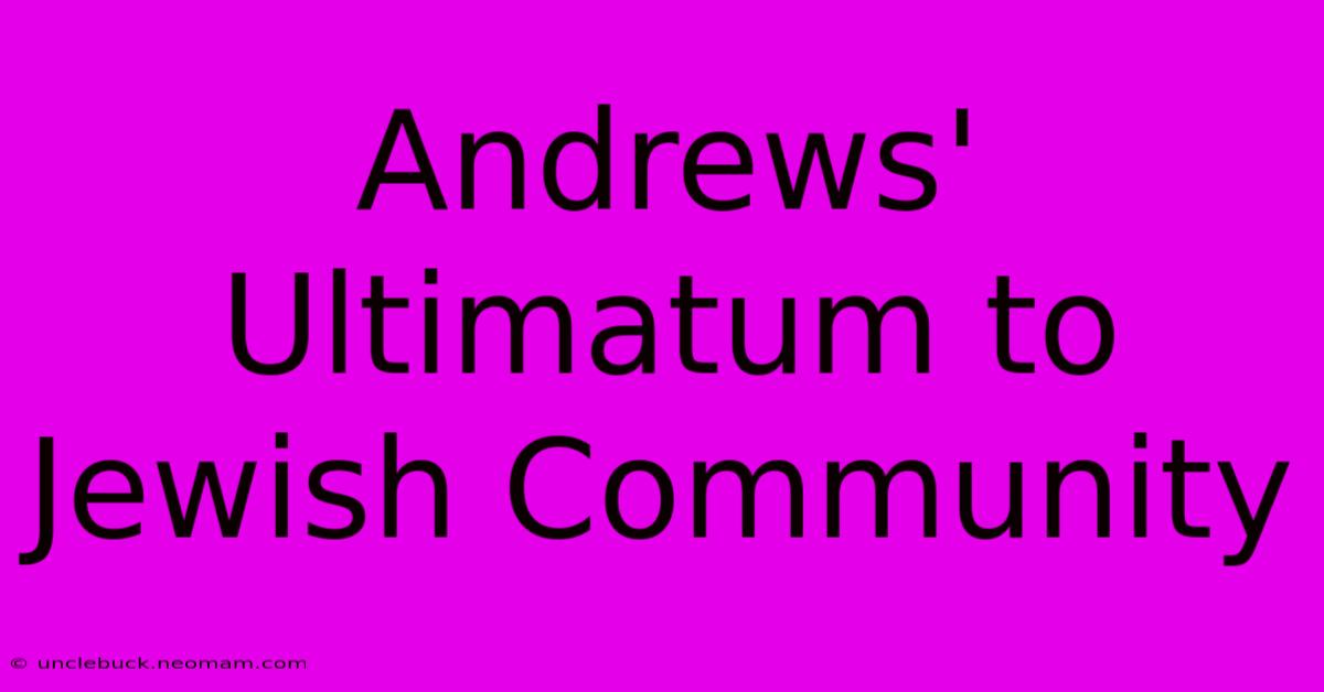 Andrews' Ultimatum To Jewish Community