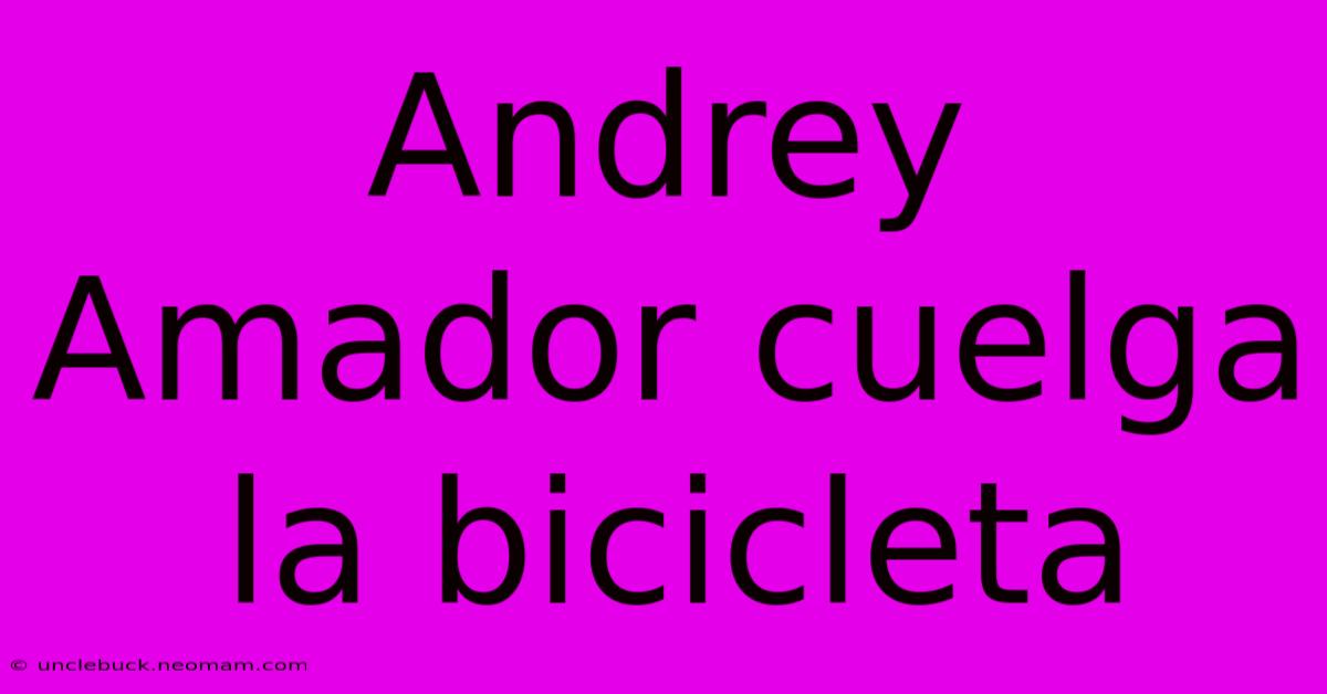 Andrey Amador Cuelga La Bicicleta