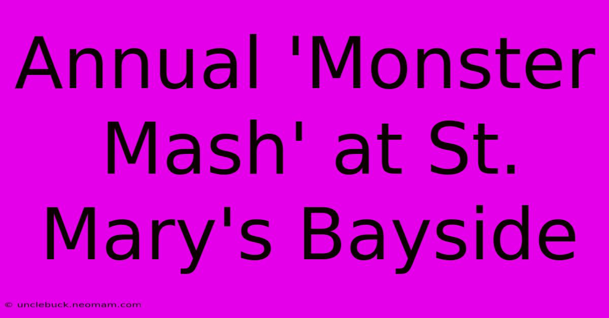 Annual 'Monster Mash' At St. Mary's Bayside