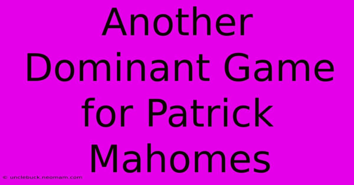 Another Dominant Game For Patrick Mahomes