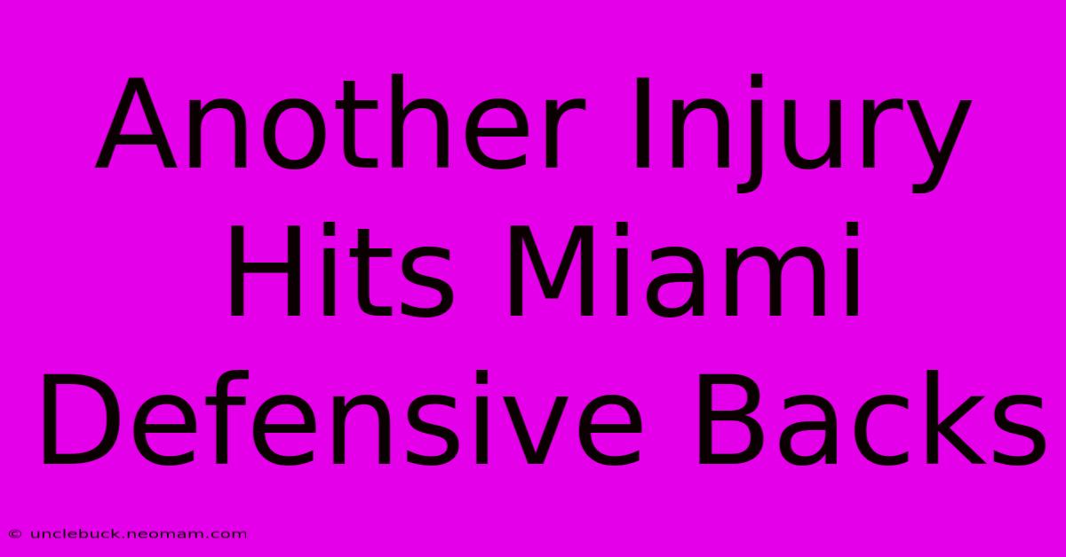 Another Injury Hits Miami Defensive Backs