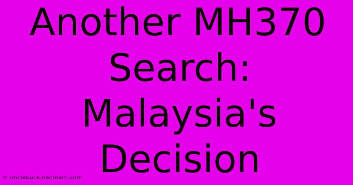 Another MH370 Search: Malaysia's Decision