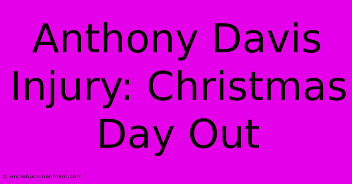 Anthony Davis Injury: Christmas Day Out