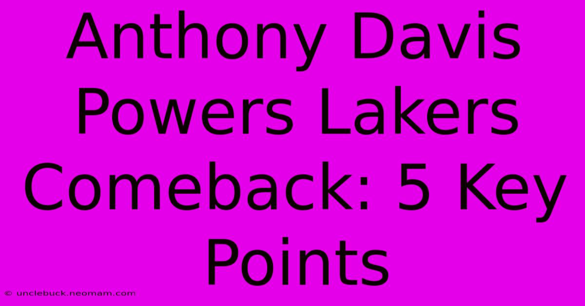 Anthony Davis Powers Lakers Comeback: 5 Key Points