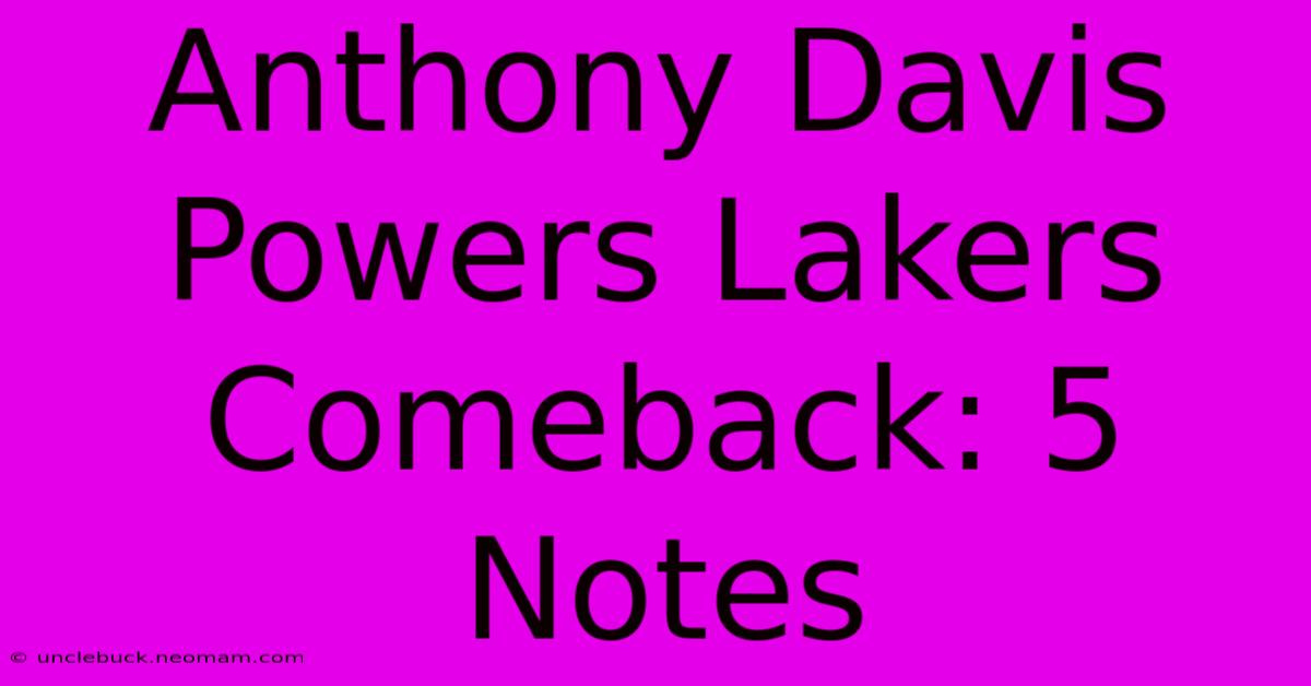 Anthony Davis Powers Lakers Comeback: 5 Notes