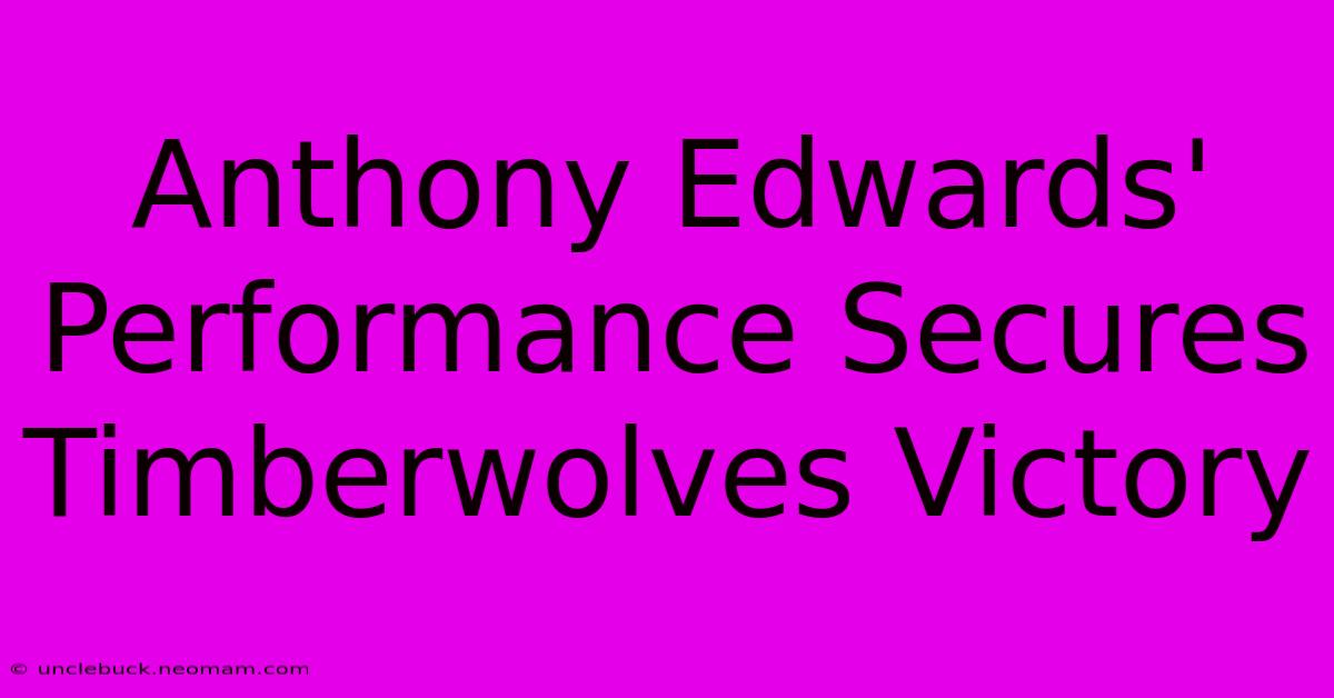 Anthony Edwards' Performance Secures Timberwolves Victory