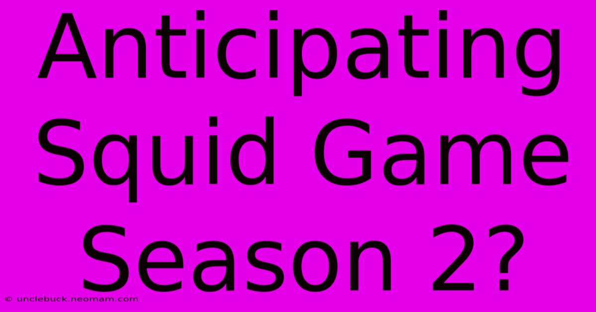 Anticipating Squid Game Season 2?