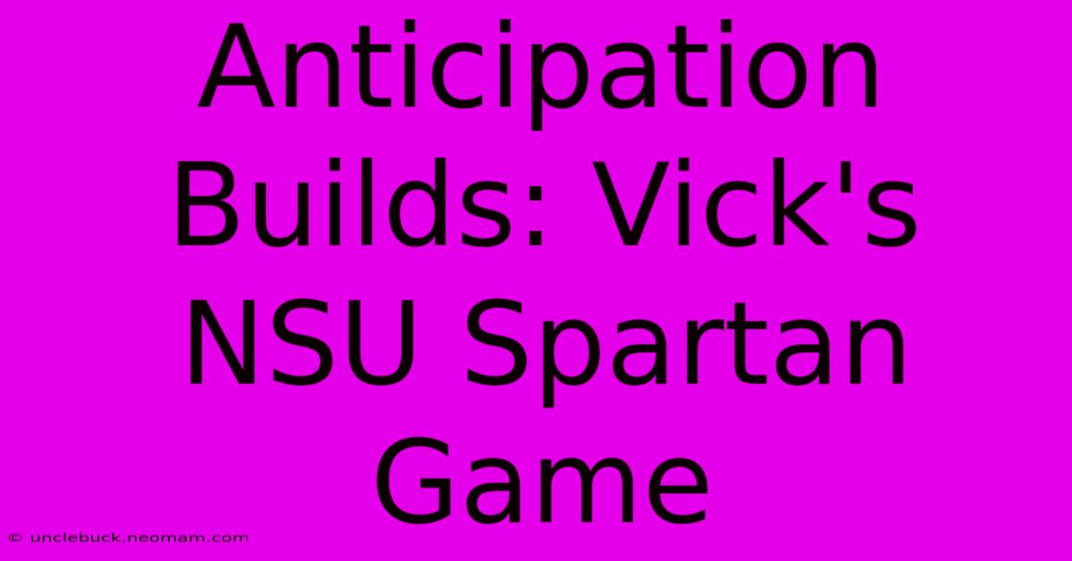 Anticipation Builds: Vick's NSU Spartan Game