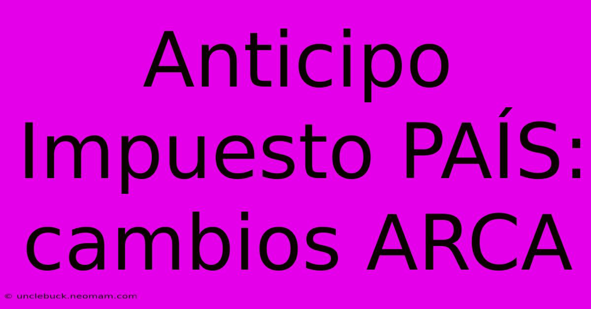 Anticipo Impuesto PAÍS: Cambios ARCA