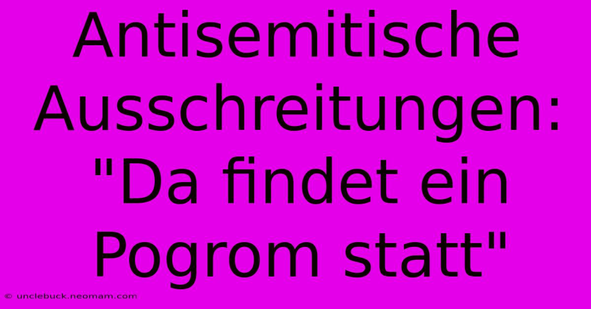 Antisemitische Ausschreitungen: 