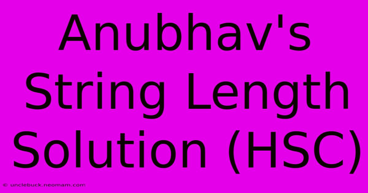 Anubhav's String Length Solution (HSC)