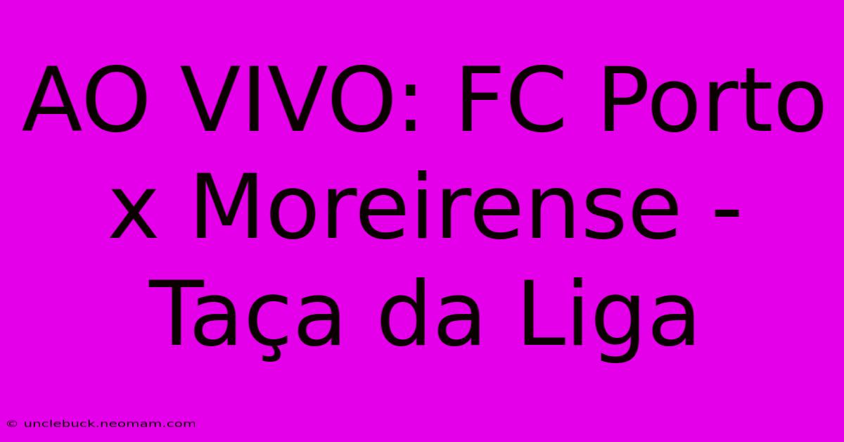 AO VIVO: FC Porto X Moreirense - Taça Da Liga