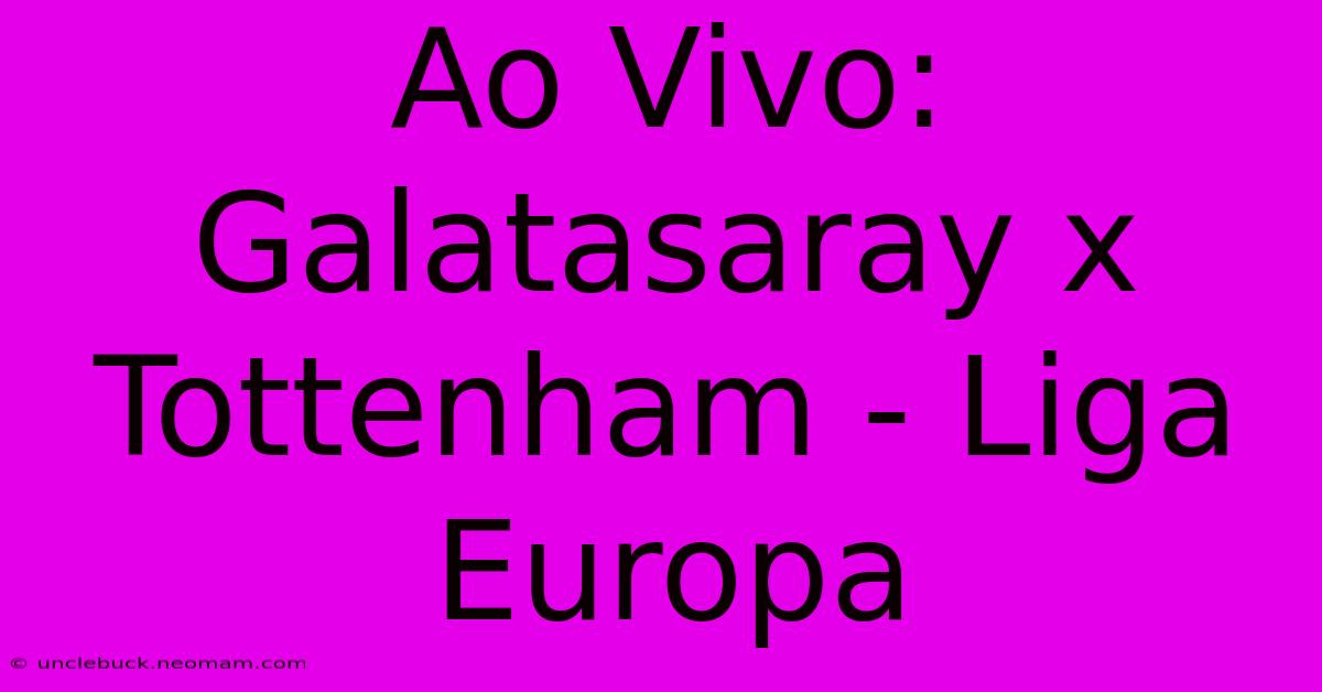 Ao Vivo: Galatasaray X Tottenham - Liga Europa