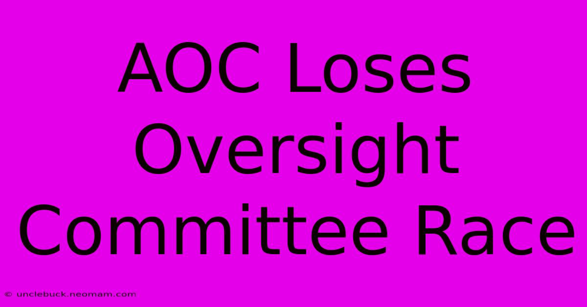 AOC Loses Oversight Committee Race