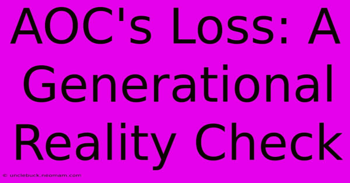 AOC's Loss: A Generational Reality Check