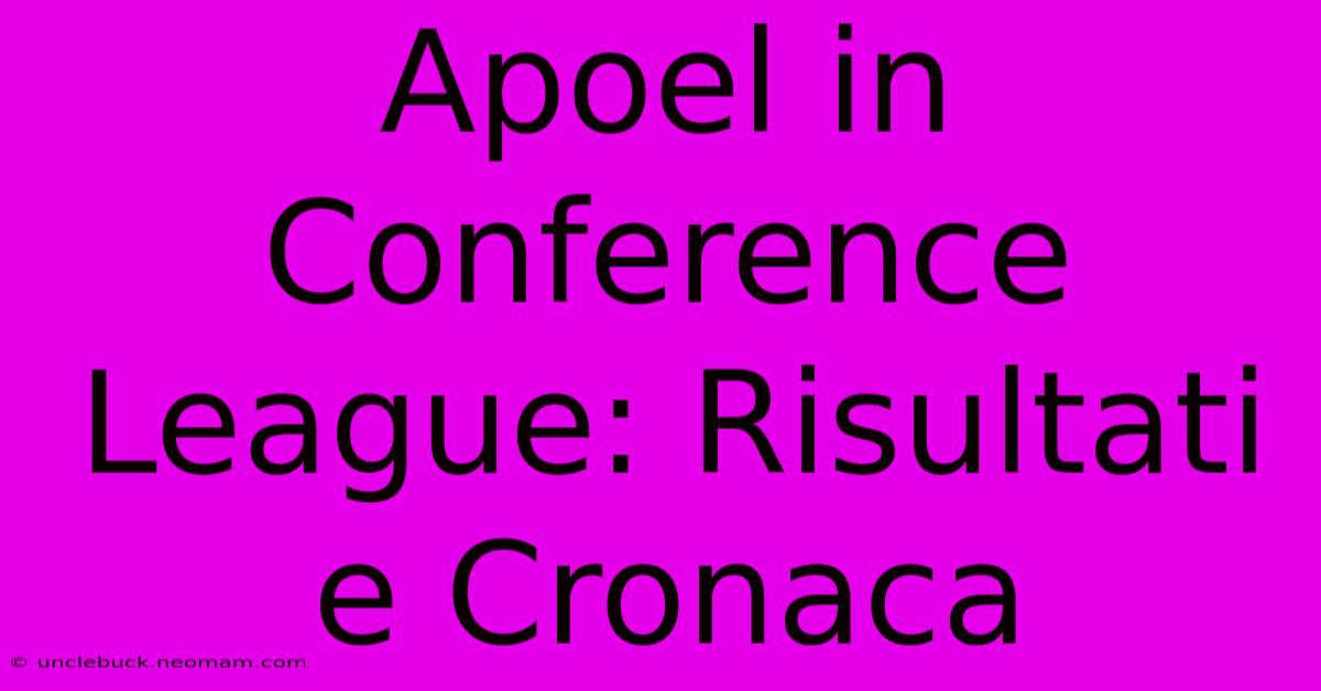 Apoel In Conference League: Risultati E Cronaca