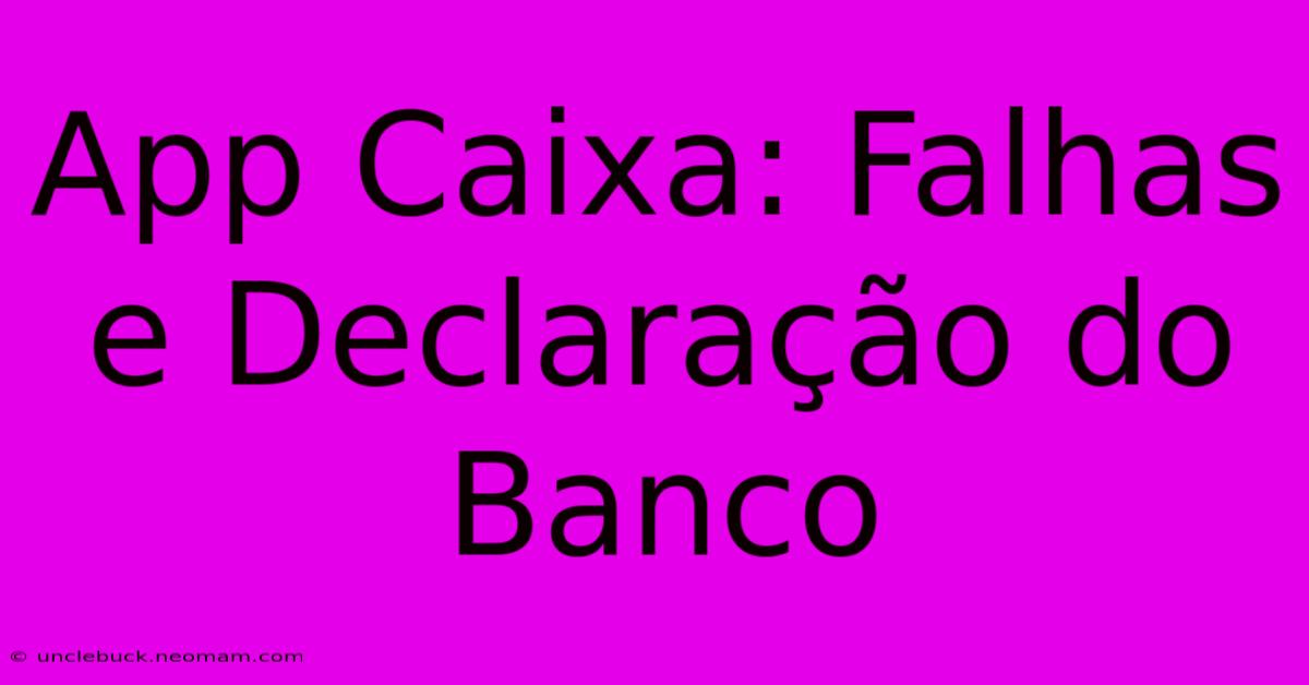 App Caixa: Falhas E Declaração Do Banco 