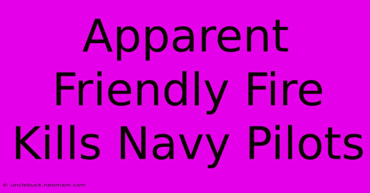 Apparent Friendly Fire Kills Navy Pilots