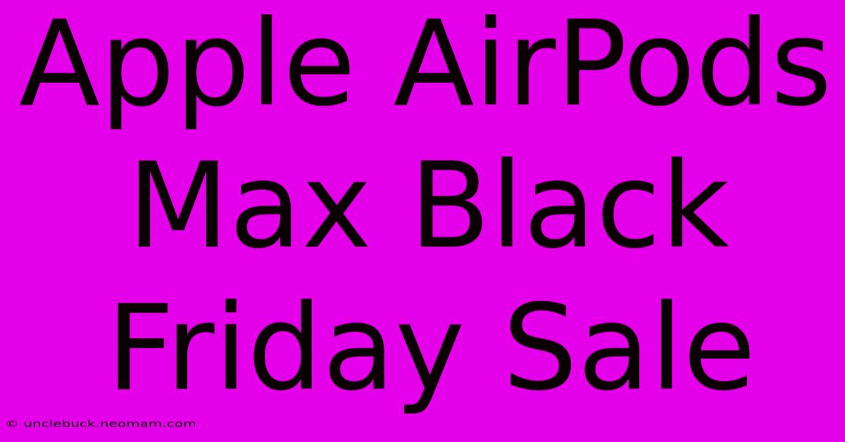 Apple AirPods Max Black Friday Sale