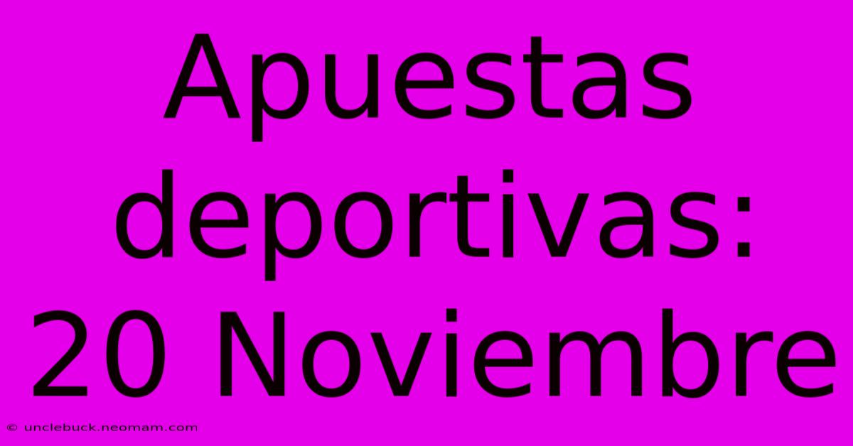 Apuestas Deportivas: 20 Noviembre