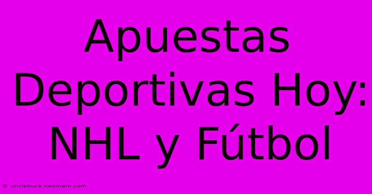 Apuestas Deportivas Hoy: NHL Y Fútbol