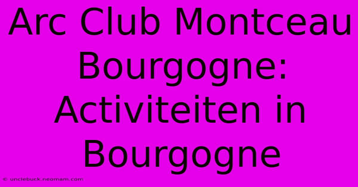 Arc Club Montceau Bourgogne: Activiteiten In Bourgogne