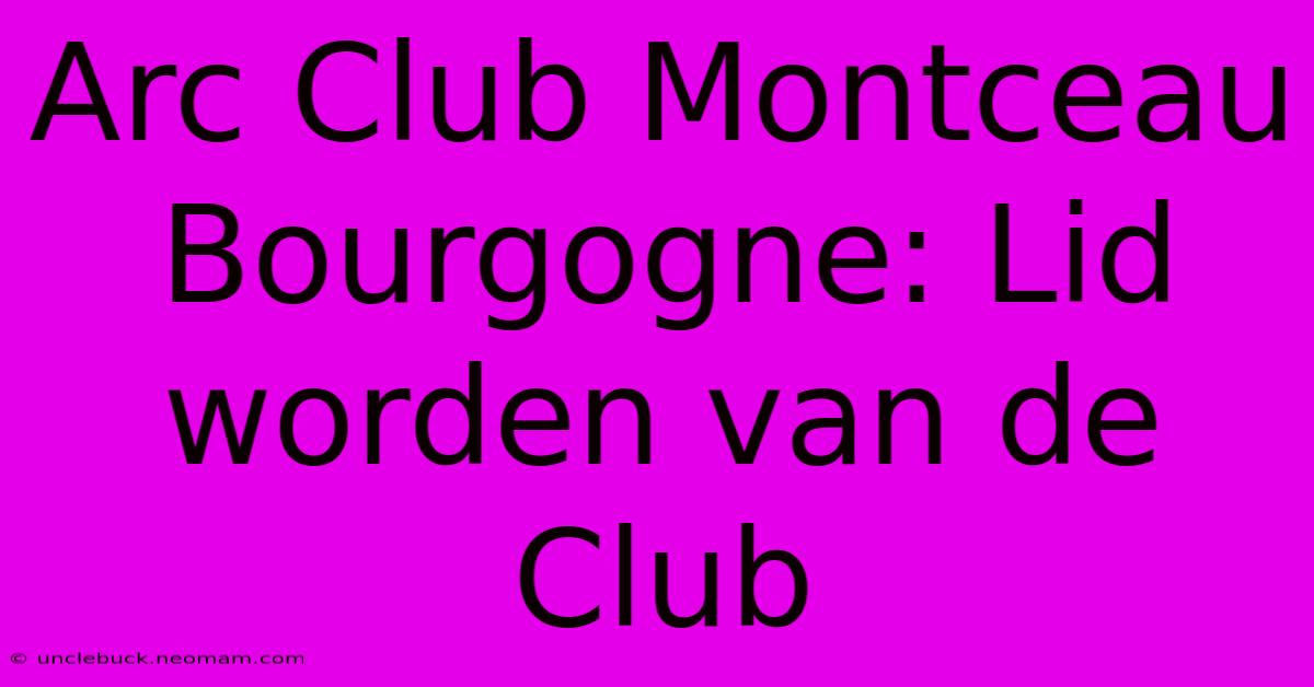 Arc Club Montceau Bourgogne: Lid Worden Van De Club 